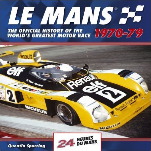 Le Mans 24 Hours 1970-79: The Official History of the World's Greatest Motor Race 1970-79