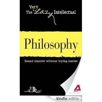 Philosophy: Sound smarter without trying harder (The Very Lazy Intellectual) [Kindle-editie] beoordelingen