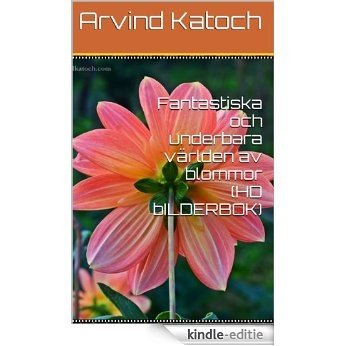 Fantastiska och underbara världen av blommor (HD bILDERBOK) (Swedish Edition) [Kindle-editie]
