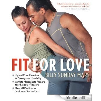 Fit for Love: Hip and Core Exercises for Strength and Flexibility, Intimate Massages to Prepare Your Lover for Pleasure, and Over 20 Positions for Passionate, Sensual Sex (English Edition) [Kindle-editie]