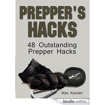 Prepper Hacks: 48 Outstanding Prepper Hacks (Survival Gear, Survivalist, Survival Tips) (English Edition) [Kindle-editie]