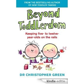 Beyond Toddlerdom: Keeping five- to twelve-year-olds on the rails [Kindle-editie]