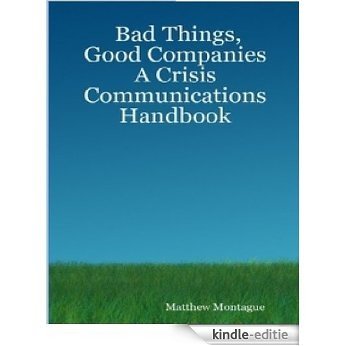 Bad Things, Good Companies: A Crisis Communications Handbook (English Edition) [Kindle-editie]