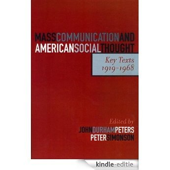 Mass Communication and American Social Thought: Key Texts, 1919-1968 (Critical Media Studies: Institutions, Politics, and Culture) [Kindle Edition]