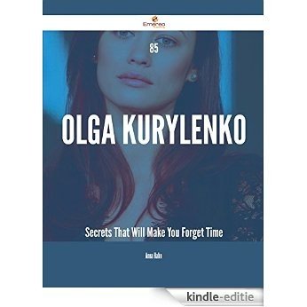 85 Olga Kurylenko Secrets That Will Make You Forget Time [Kindle-editie]