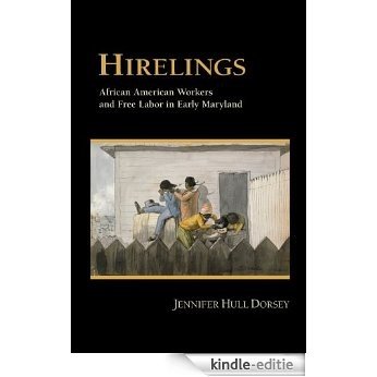 Hirelings: African American Workers and Free Labor in Early Maryland [Kindle-editie]