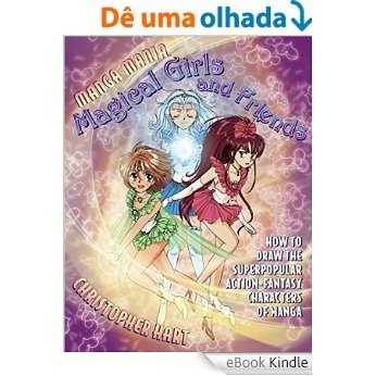 Manga Mania Magical Girls and Friends: How to Draw the Super-Popular Action Fantasy Characters of Manga [eBook Kindle]