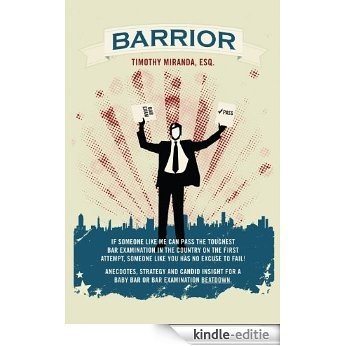 Barrior: If someone like me can pass the toughest bar examination in the country on the first attempt, someone like you has no excuse to fail! (English Edition) [Kindle-editie]