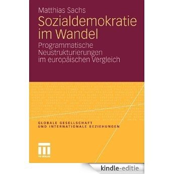 Sozialdemokratie im Wandel: Programmatische Neustrukturierungen im europäischen Vergleich (Globale Gesellschaft und internationale Beziehungen) [Kindle-editie]