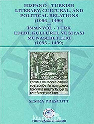 Hispano-Turkish Literary, Cultural, and Political Relations (1096-1499) / İspanyol-Türk Edebi, Kültürel ve Siyasi Münasebetleri (1096-1499)
