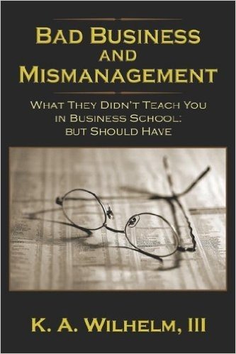 Bad Business and Mismanagement: What They Didn't Teach You in Business School But Should Have