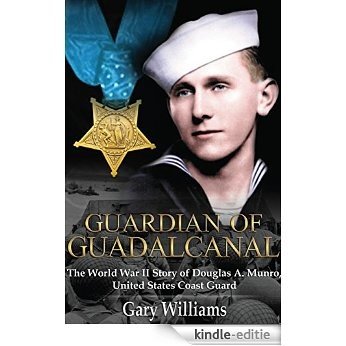 Guardian of Guadalcanal: The World War II Story of Douglas a. Munro, United States Coast Guard [Kindle-editie]