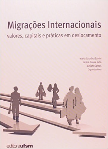 Migrações Internacionais. Valores, Capitais e Práticas em Deslocamento