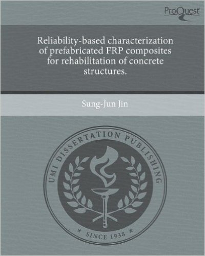 Reliability-Based Characterization of Prefabricated Frp Composites for Rehabilitation of Concrete Structures.