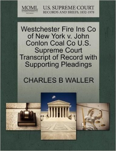 Westchester Fire Ins Co of New York V. John Conlon Coal Co U.S. Supreme Court Transcript of Record with Supporting Pleadings