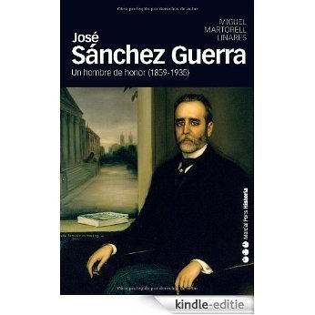 José Sánchez Guerra: Un hombre de honor (1859-1935) (Memorias y Biografías) [Kindle-editie]