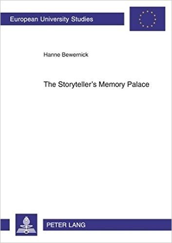 The Storyteller's Memory Palace: A Method of Interpretation Based on the Function of Memory Systems in Literature. Geoffrey Chaucer, William Langland, ... Angela Carter, Thomas Pynchon and Paul Auster