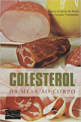 Colesterol. Da Mesa ao Corpo