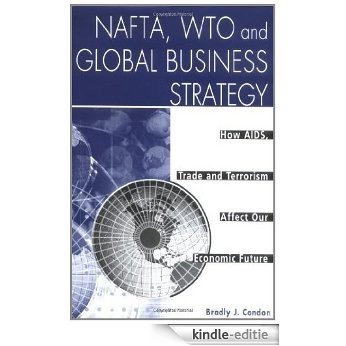 NAFTA, WTO and Global Business Strategy: How AIDS, Trade and Terrorism Affect Our Economic Future [Kindle-editie]
