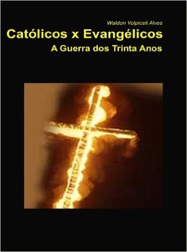 Católicos x Evangélicos - A Guerra dos Trinta Anos (1618-1648)
