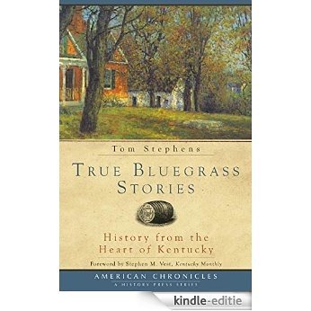 True Bluegrass Stories: History from the Heart of Kentucky (American Chronicles) (English Edition) [Kindle-editie]