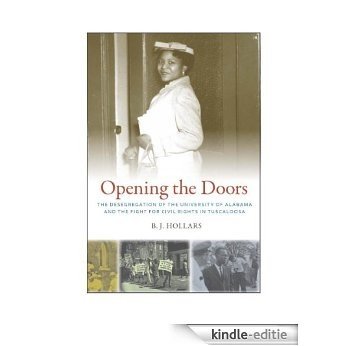 Opening the Doors: The Desegregation of the University of Alabama and the Fight for Civil Rights in Tuscaloosa [Kindle-editie]