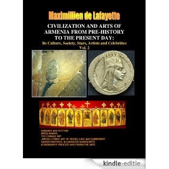 Civilization and Arts of Armenia from Pre-History to the Present Day: Its Culture, Society, Stars, Artists and Celebrities. Vol. 2 (Armenia: Cradle of Civilization) (English Edition) [Kindle-editie]