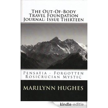 The Out-Of-Body Travel Foundation Journal: Issue Thirteen: Pensatia - Forgotten Rosicrucian Mystic (English Edition) [Kindle-editie]