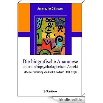 Die biografische Anamnese unter tiefenpsychologischem Aspekt: Mit einer Einführung von Gerd Rudolf und Ulrich Rüger [Kindle-editie]