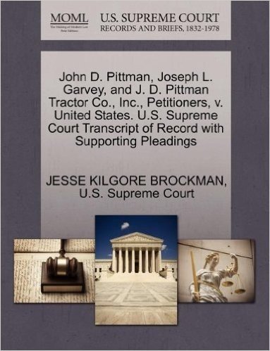 John D. Pittman, Joseph L. Garvey, and J. D. Pittman Tractor Co., Inc., Petitioners, V. United States. U.S. Supreme Court Transcript of Record with Su baixar