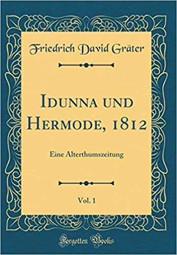 indir Idunna und Hermode, 1812, Vol. 1: Eine Alterthumszeitung (Classic Reprint)