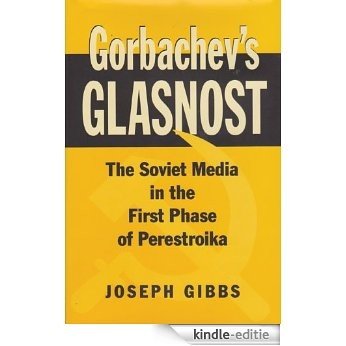 Gorbachev's Glasnost: The Soviet Media in the First Phase of Perestroika (Eugenia & Hugh M. Stewart '26 Series on Eastern Europe) [Kindle-editie]