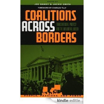 Coalitions across Borders: Transnational Protest and the Neoliberal Order (People, Passions, and Power: Social Movements, Interest Organizations, and the P) [Kindle-editie]