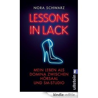 Lessons in Lack: Mein Leben als Domina zwischen Hörsaal und SM-Studio (German Edition) [Kindle-editie]