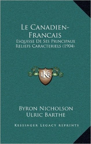 Le Canadien-Francais: Esquisse de Ses Principaux Reliefs Caracteriels (1904)