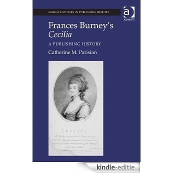 Frances Burney's Cecilia: A Publishing History (Ashgate Studies in Publishing History: Manuscript, Print, Digital) [Kindle-editie]
