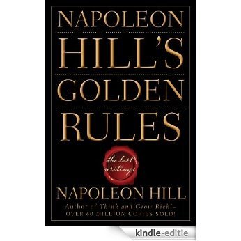 Napoleon Hill's Golden Rules: The Lost Writings [Kindle-editie]