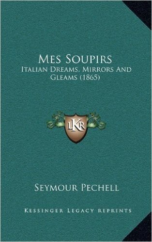 Mes Soupirs: Italian Dreams, Mirrors and Gleams (1865)