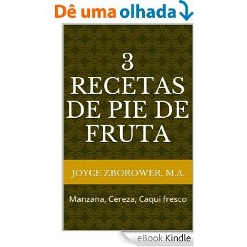 3 Recetas de Pie de Fruta -- Manzana, Cereza, Caqui fresco (Spanish Food and Nutrition Series nº 4) (Spanish Edition) [eBook Kindle]