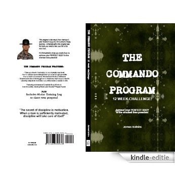 THE COMMANDO Program: 12 Week CHALLENGE fitness workout routine and exercise book for men featuring how to achieve your PERFECT BODY in the shortest possible time! (English Edition) [Kindle-editie]