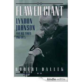 Flawed Giant: Lyndon Johnson and His Times, 1961-1973: Lyndon Johnson and His Times, 1961-73 [Kindle-editie]