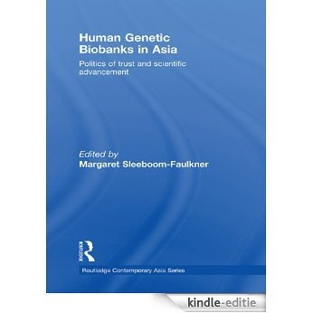 Human Genetic Biobanks in Asia: Politics of trust and scientific advancement (Routledge Contemporary Asia Series) [Kindle-editie]