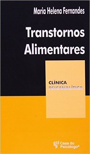 Transtornos Alimentares - Coleção Clinica Psicanalitica. Volume 34