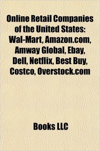 Online Retail Companies of the United States: Walmart, Amazon.Com, Amway Global, Ebay, Dell, Netflix, Costco, Best Buy, Overstock.com