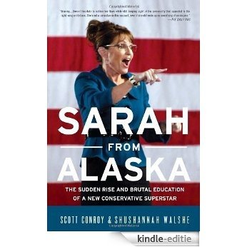 Sarah from Alaska: The Sudden Rise and Brutal Education of a New Conservative Superstar [Kindle-editie]