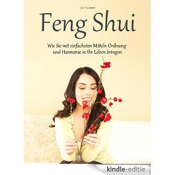 Feng Shui - Wie Sie mit einfachsten Mitteln Ordnung und Harmonie in Ihr Leben bringen (German Edition) [Kindle-editie]