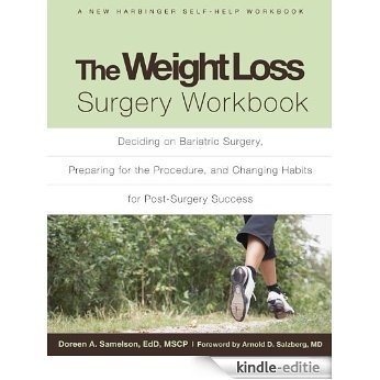 The Weight Loss Surgery Workbook: Deciding on Bariatric Surgery, Preparing for the Procedure, and Changing Habits for Post-Surgery Suc (New Harbinger Self-Help Workbook) [Kindle-editie]