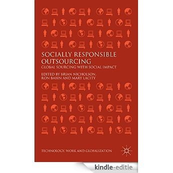 Socially Responsible Outsourcing: Global Sourcing with Social Impact (Technology, Work and Globalization) [Kindle-editie]