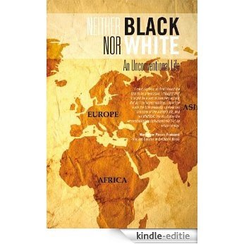 Neither Black Nor White: An Unconventional Life (English Edition) [Kindle-editie]