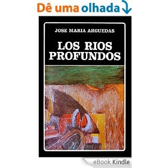 Los ríos profundos y cuentos selectos: José María Arguedas (Spanish Edition) [eBook Kindle]